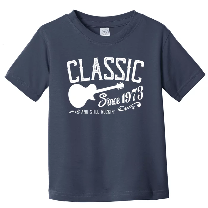 Classic Since 1973 And Still Rockin 50th Birthday Toddler T-Shirt