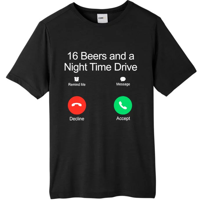 Classy Shirts 16 Beers And A Night Time Drive ChromaSoft Performance T-Shirt