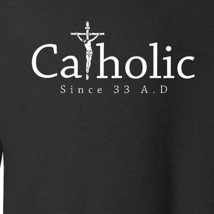 Catholic Since 33 Ad Crucifix Jesus Eucharist Christianity Toddler Sweatshirt