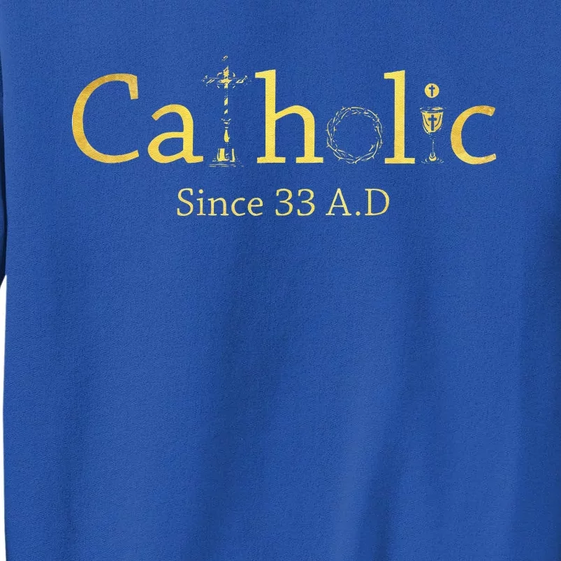 Catholic Since 33 AD Crucifix Jesus Eucharist Christianity Gift Tall Sweatshirt