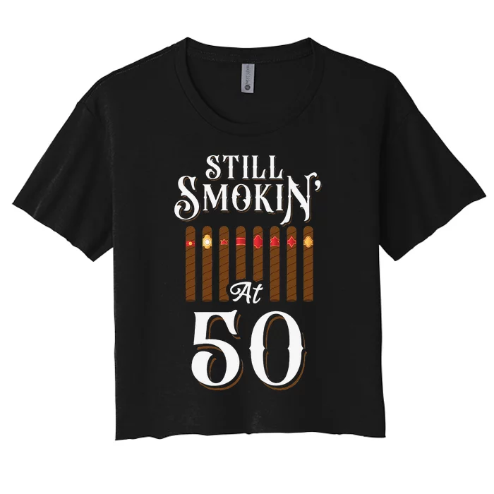 Cigar Smoking 50Th Birthday Vintage Still Smokin' At 50 Women's Crop Top Tee