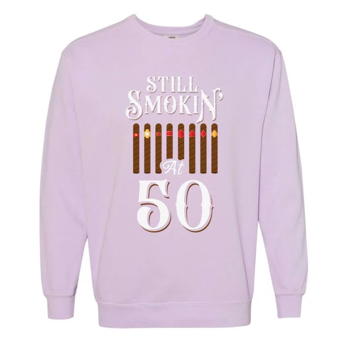 Cigar Smoking 50Th Birthday Vintage Still Smokin' At 50 Garment-Dyed Sweatshirt