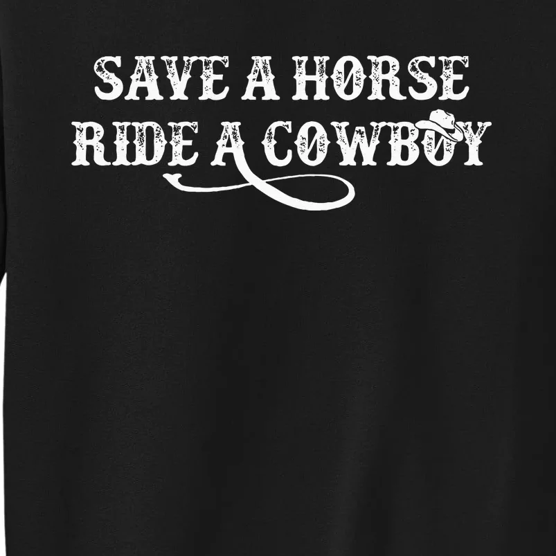 Cowgirl Save A Horse Ride A Cowboy Rodeo Western Country Tall Sweatshirt