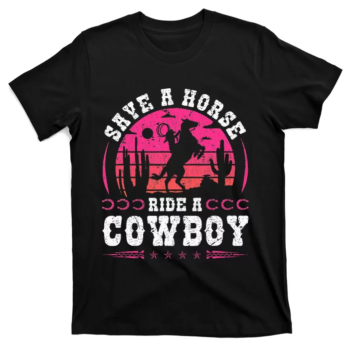 Cowgirl Save A Horse Ride A Cowboy Rodeo Western Country T-Shirt