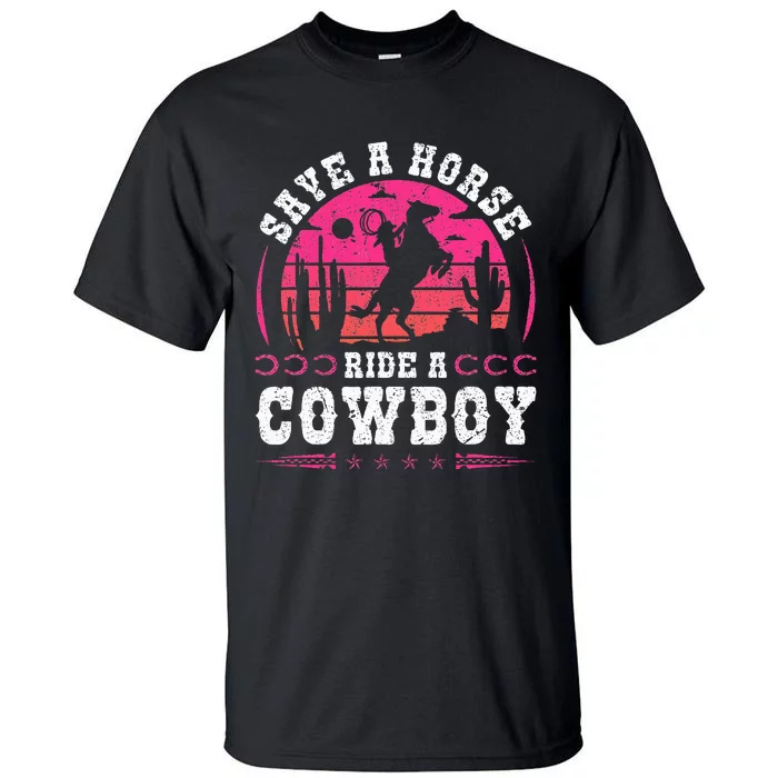 Cowgirl Save A Horse Ride A Cowboy Rodeo Western Country Tall T-Shirt