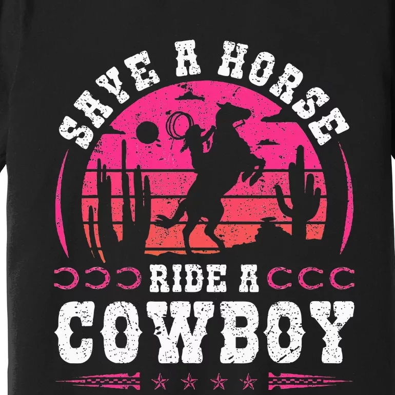 Cowgirl Save A Horse Ride A Cowboy Rodeo Western Country Premium T-Shirt