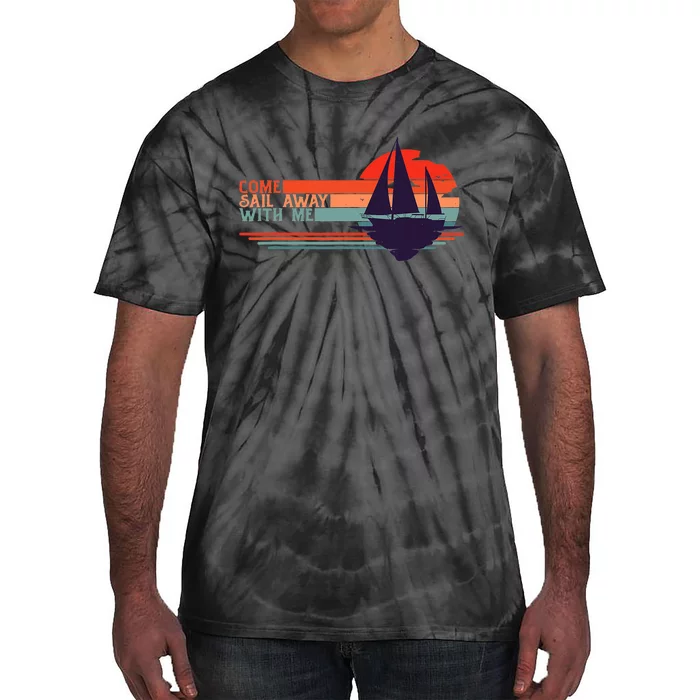 Come Sail Away With Me Vintage Retro Sailing Boat Sailor Tie-Dye T-Shirt