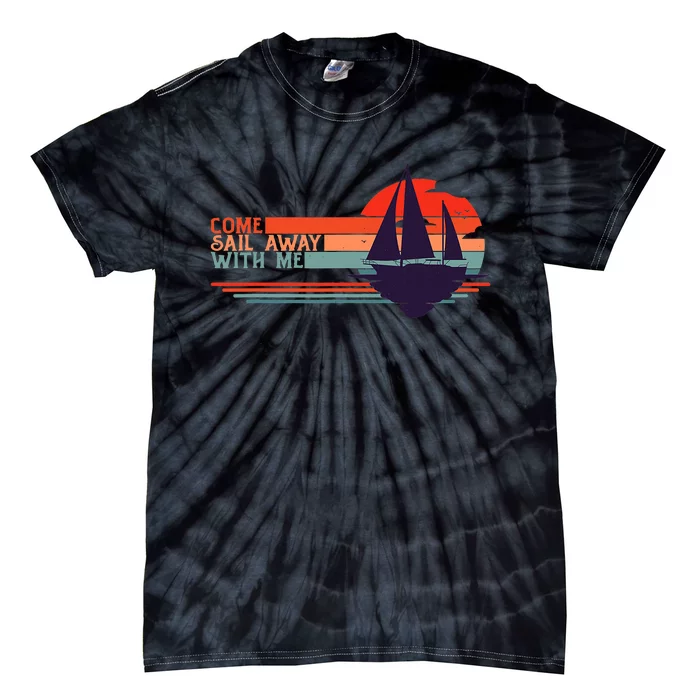 Come Sail Away With Me Vintage Retro Sailing Boat Sailor Tie-Dye T-Shirt