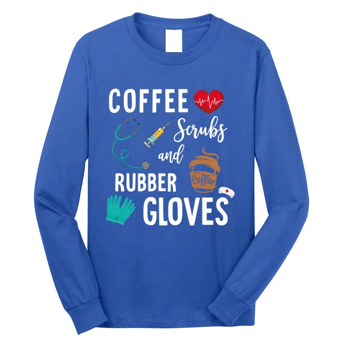 Coffee Scrubs And Rubber Gloves Cute Gift Medical Nurse Quote Gift Long Sleeve Shirt