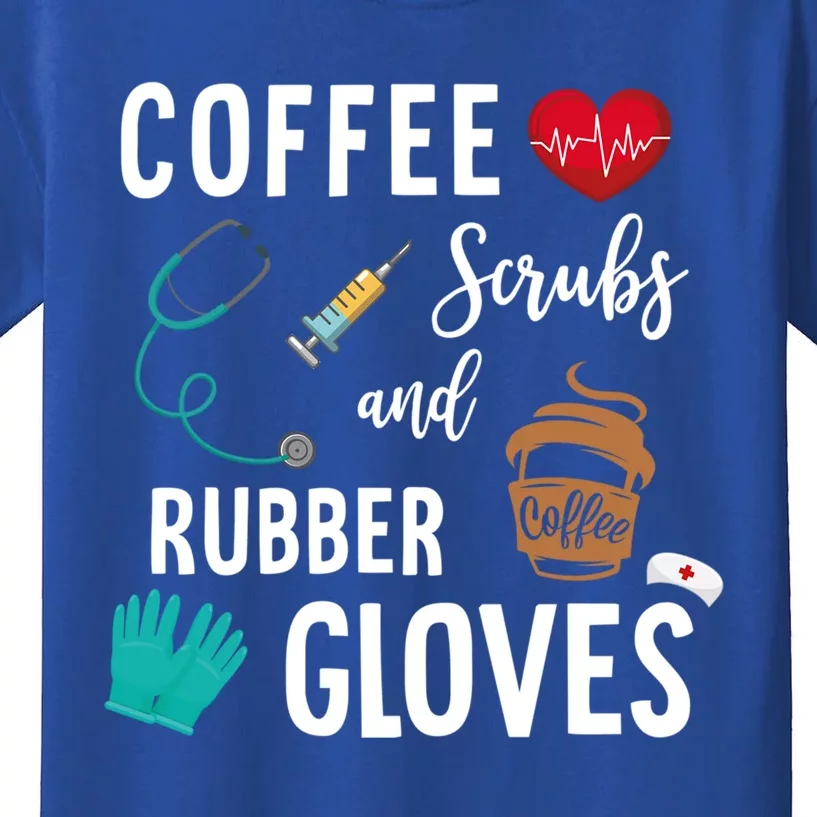 Coffee Scrubs And Rubber Gloves Cute Gift Medical Nurse Quote Gift Kids T-Shirt