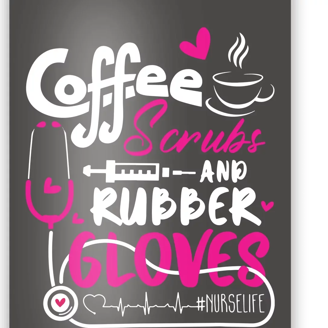 Coffee Scrubs And Rubber Gloves Nurse Life Poster