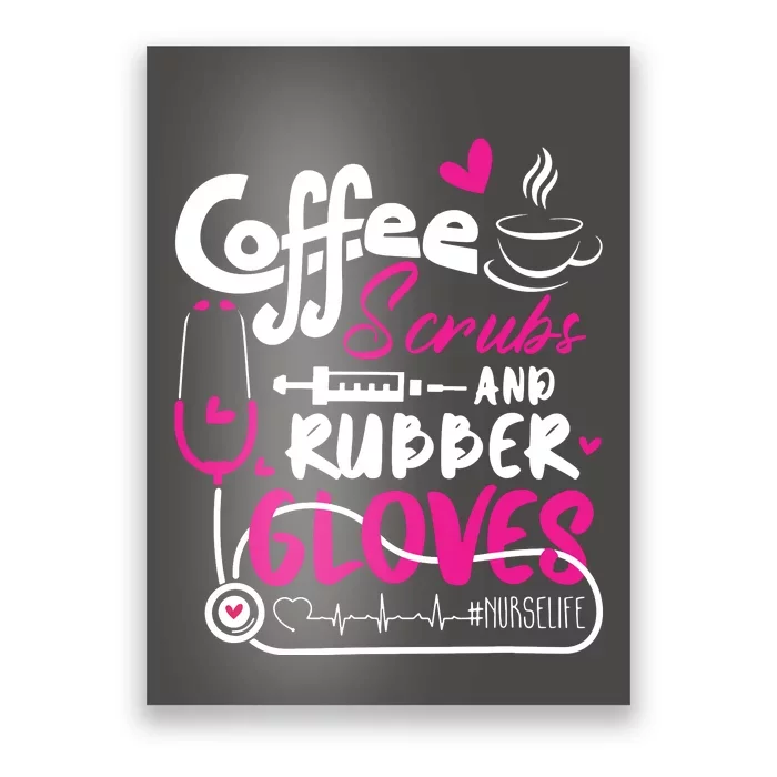 Coffee Scrubs And Rubber Gloves Nurse Life Poster