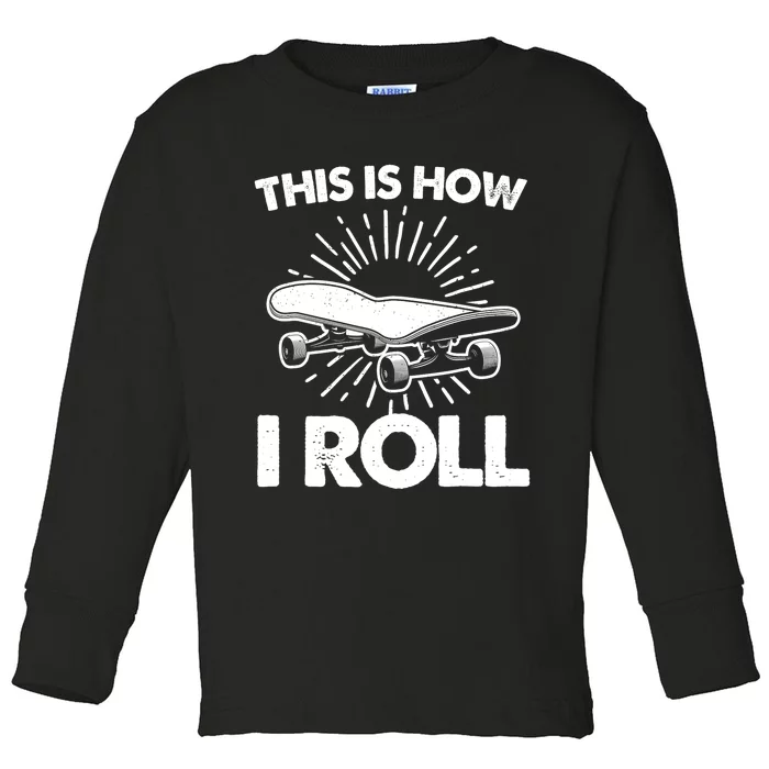 Cool Skateboard Art This Is How I Roll Skateboarding Toddler Long Sleeve Shirt