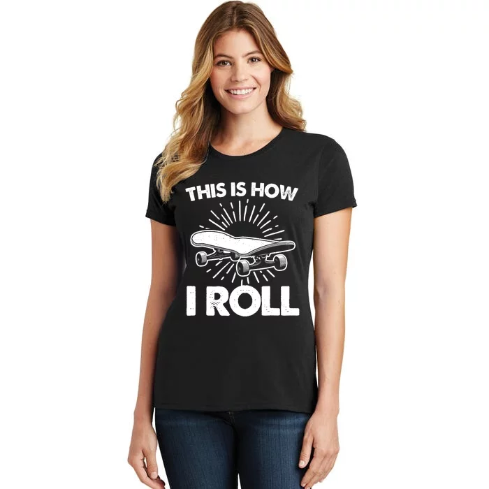 Cool Skateboard Art This Is How I Roll Skateboarding Women's T-Shirt