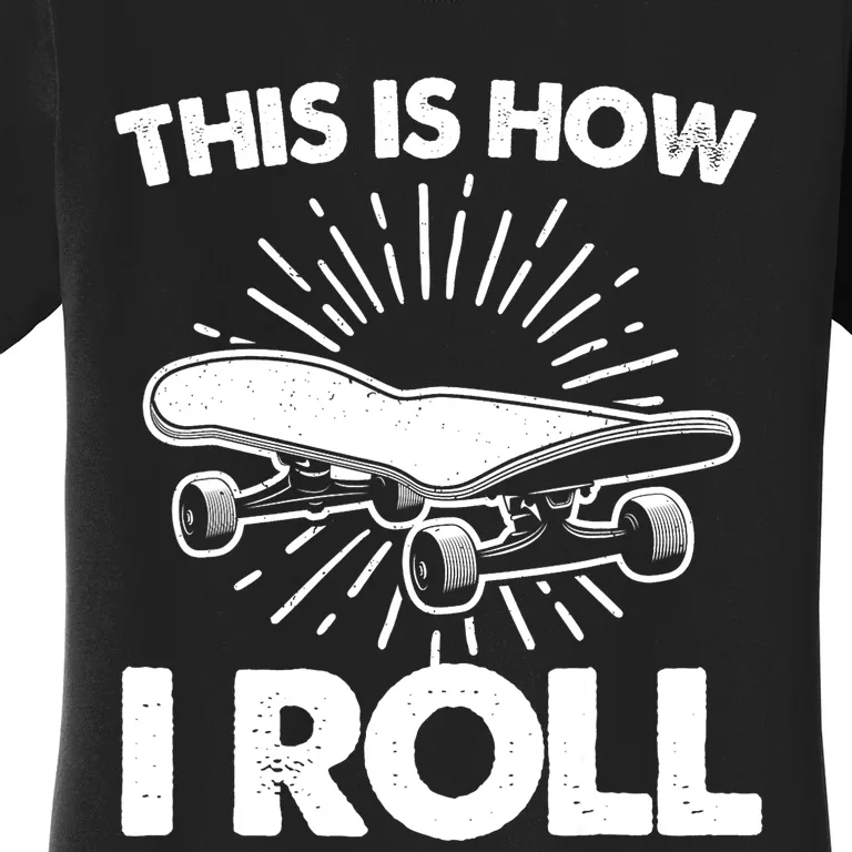 Cool Skateboard Art This Is How I Roll Skateboarding Women's T-Shirt