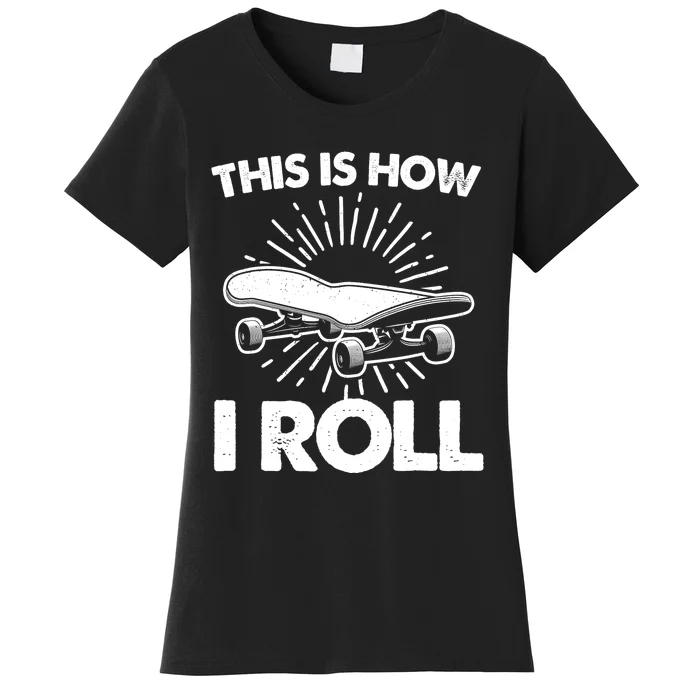 Cool Skateboard Art This Is How I Roll Skateboarding Women's T-Shirt