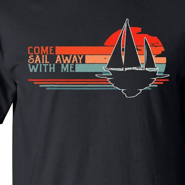 Come Sail Away With Me Sailing Boat Lover and Sailor Sail Tall T-Shirt