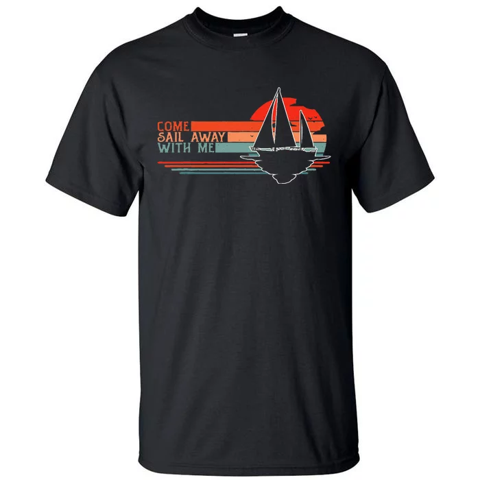 Come Sail Away With Me Sailing Boat Lover and Sailor Sail Tall T-Shirt