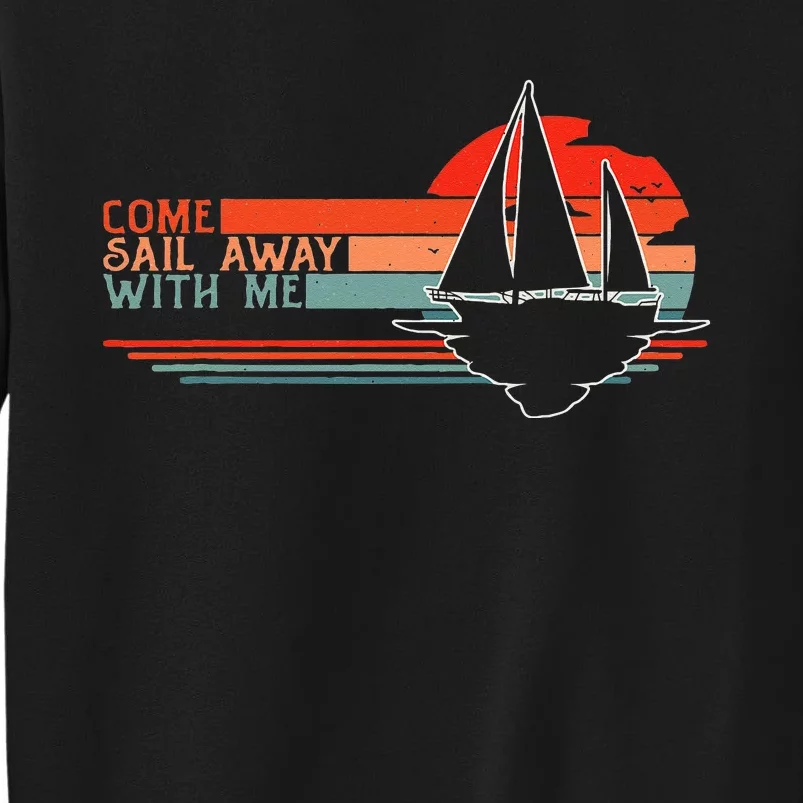 Come Sail Away With Me Sailing Boat Lover and Sailor Sail Tall Sweatshirt