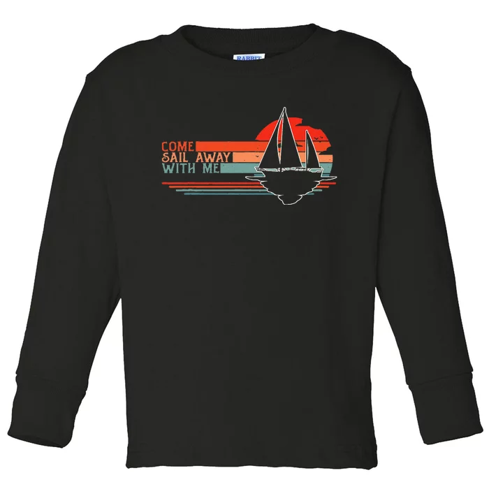 Come Sail Away With Me Sailing Boat Lover and Sailor Sail Toddler Long Sleeve Shirt