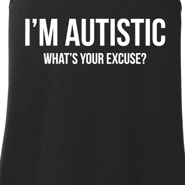 Cool Sarcastic Autism Gift I'm Autistic What's Your Excuse Ladies Essential Tank