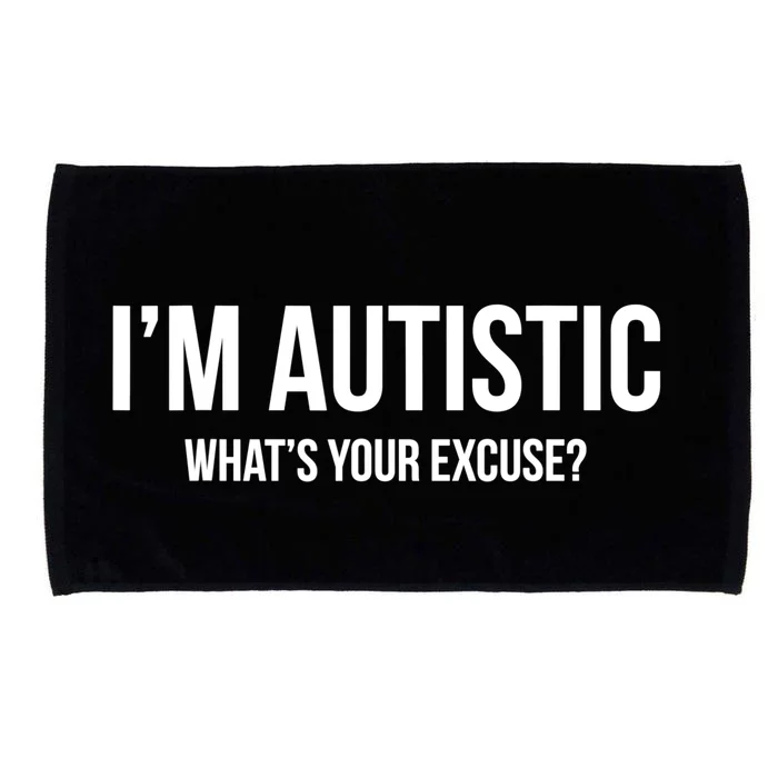 Cool Sarcastic Autism Gift I'm Autistic What's Your Excuse Microfiber Hand Towel