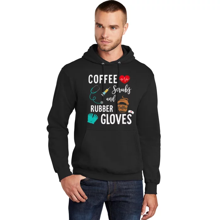 Coffee Scrubs And Rubber Gloves Medical Nurse Quote Hoodie