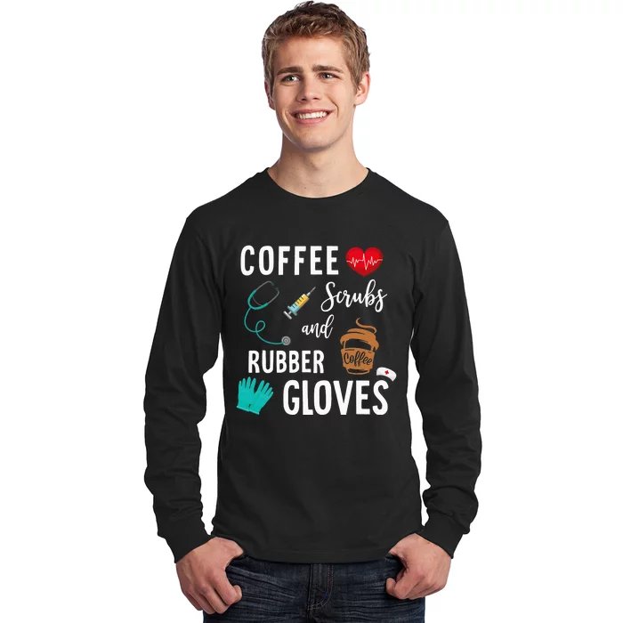 Coffee Scrubs And Rubber Gloves Medical Nurse Quote Long Sleeve Shirt