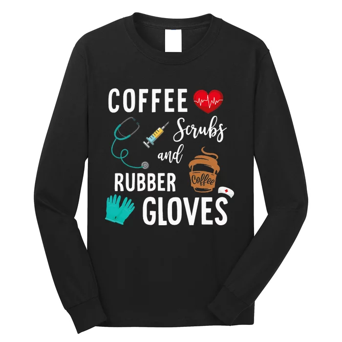 Coffee Scrubs And Rubber Gloves Medical Nurse Quote Long Sleeve Shirt