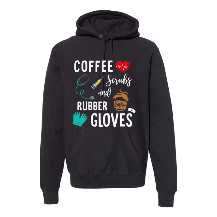 Coffee Scrubs And Rubber Gloves Medical Nurse Quote Premium Hoodie