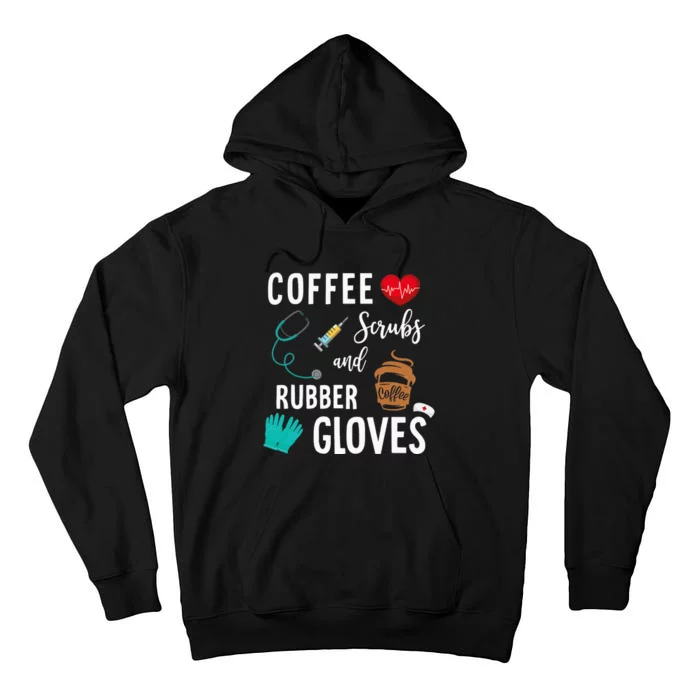 Coffee Scrubs And Rubber Gloves Medical Nurse Quote Tall Hoodie