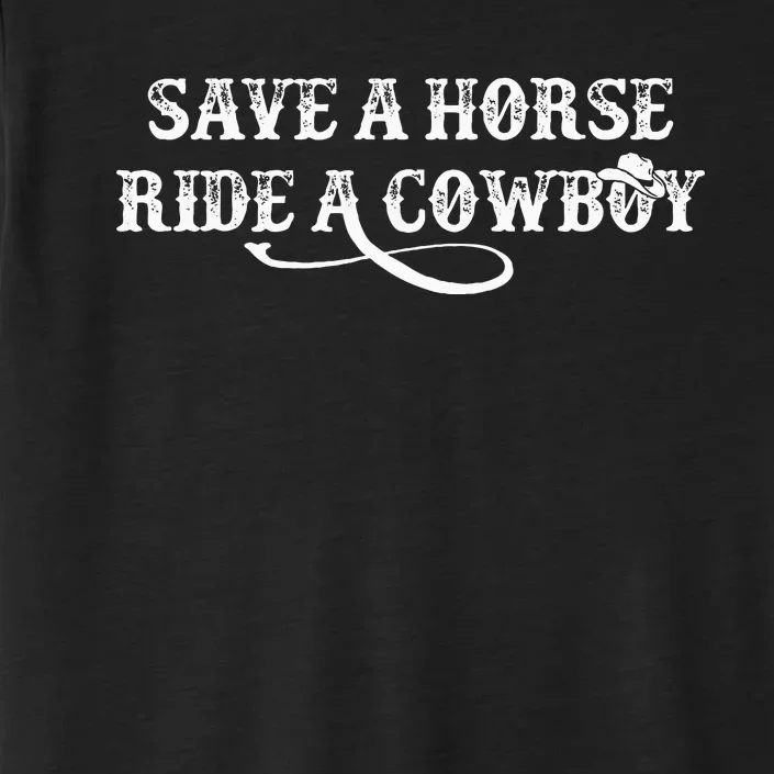 Cowgirl Save A Horse Ride A Cowboy Rodeo Western Country ChromaSoft Performance T-Shirt