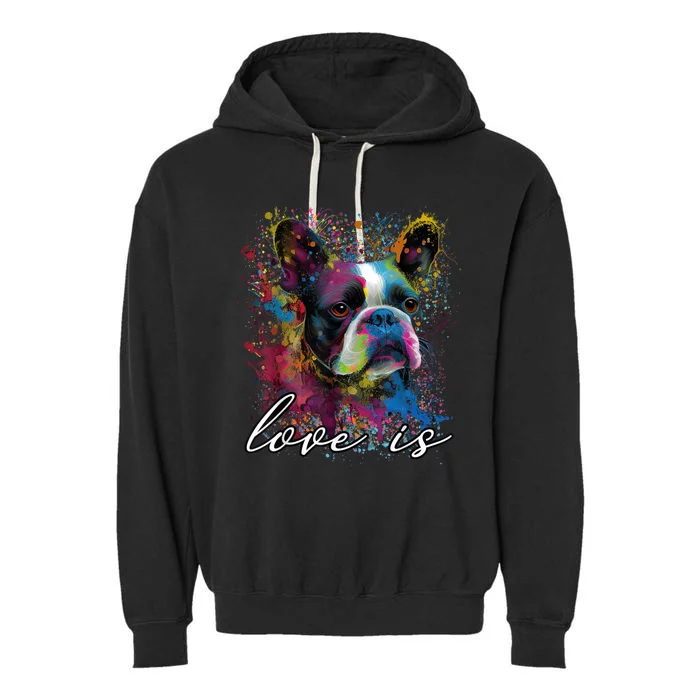 Colorful Splash Art Love Is My Boston Terrier Mama Portrait Garment-Dyed Fleece Hoodie