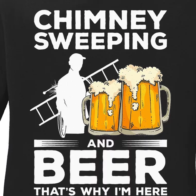 Chimney Sweeping And Beer That's Why I'm Here Sweeper Ladies Long Sleeve Shirt