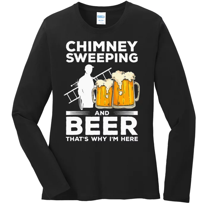 Chimney Sweeping And Beer That's Why I'm Here Sweeper Ladies Long Sleeve Shirt