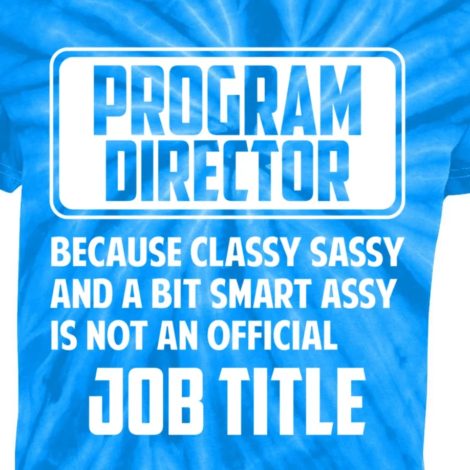 Classy Sassy And A Bit Smart Assay Funny Program Director Meaningful Gift Kids Tie-Dye T-Shirt