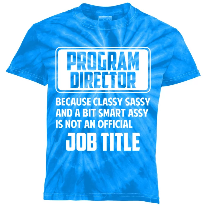 Classy Sassy And A Bit Smart Assay Funny Program Director Meaningful Gift Kids Tie-Dye T-Shirt