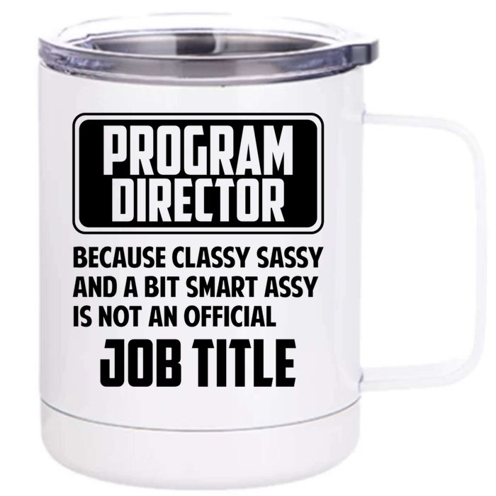 Classy Sassy And A Bit Smart Assay Funny Program Director Meaningful Gift Front & Back 12oz Stainless Steel Tumbler Cup