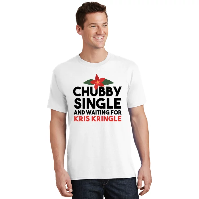 Chubby Single And Waiting For Kris Kringle Christmas T-Shirt