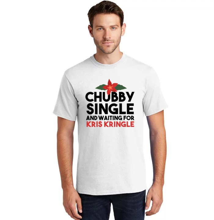 Chubby Single And Waiting For Kris Kringle Christmas Tall T-Shirt