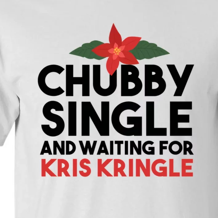 Chubby Single And Waiting For Kris Kringle Christmas Tall T-Shirt