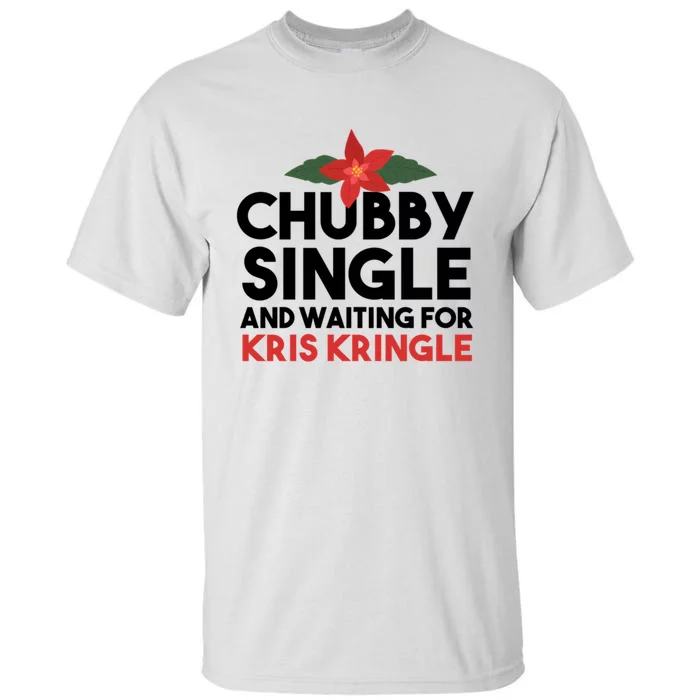 Chubby Single And Waiting For Kris Kringle Christmas Tall T-Shirt