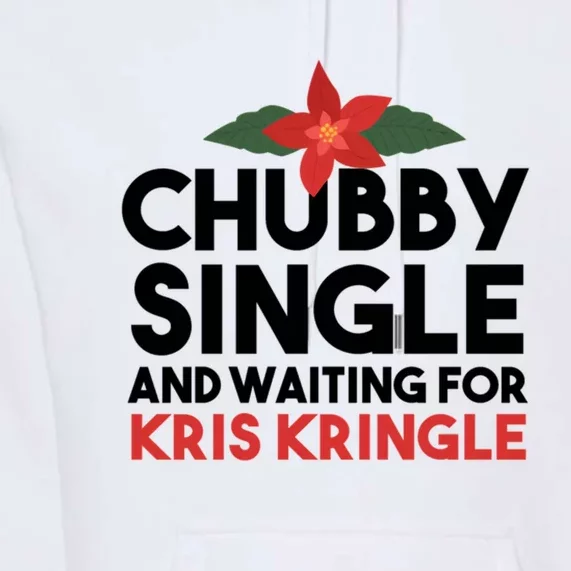 Chubby Single And Waiting For Kris Kringle Christmas Premium Hoodie