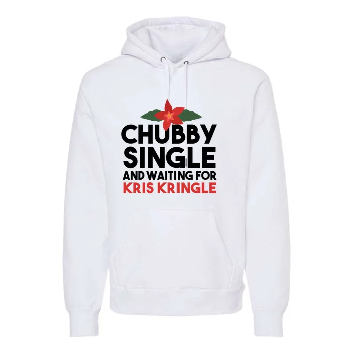 Chubby Single And Waiting For Kris Kringle Christmas Premium Hoodie