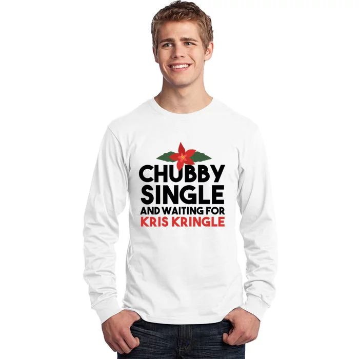 Chubby Single And Waiting For Kris Kringle Christmas Tall Long Sleeve T-Shirt