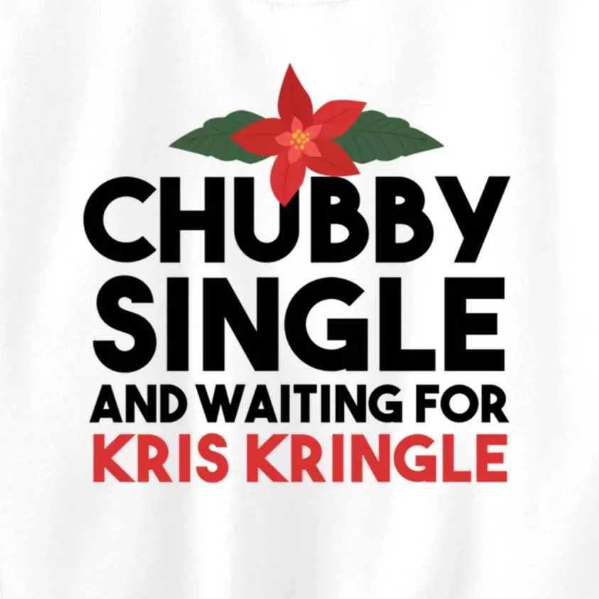 Chubby Single And Waiting For Kris Kringle Christmas Kids Sweatshirt