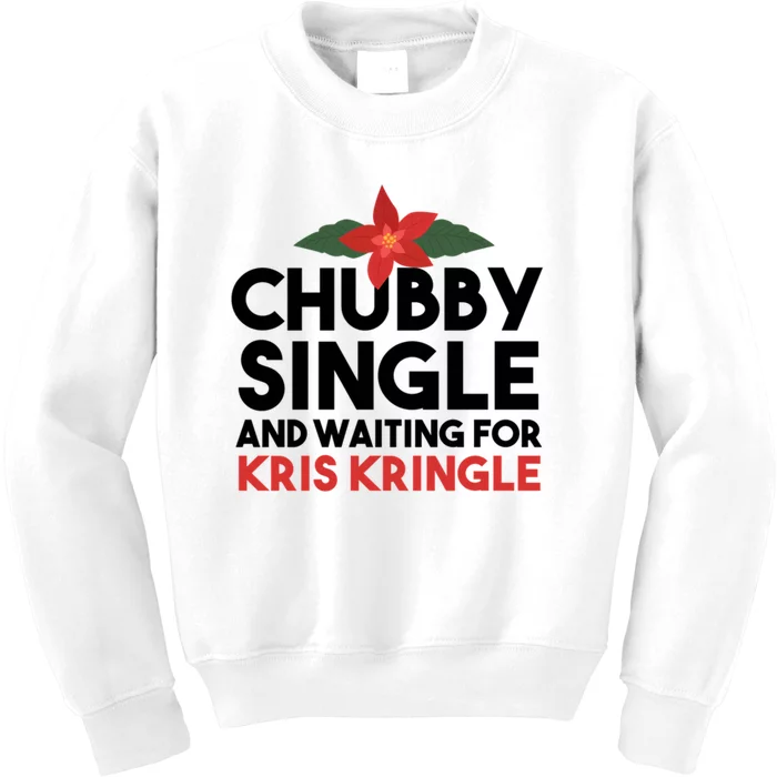 Chubby Single And Waiting For Kris Kringle Christmas Kids Sweatshirt