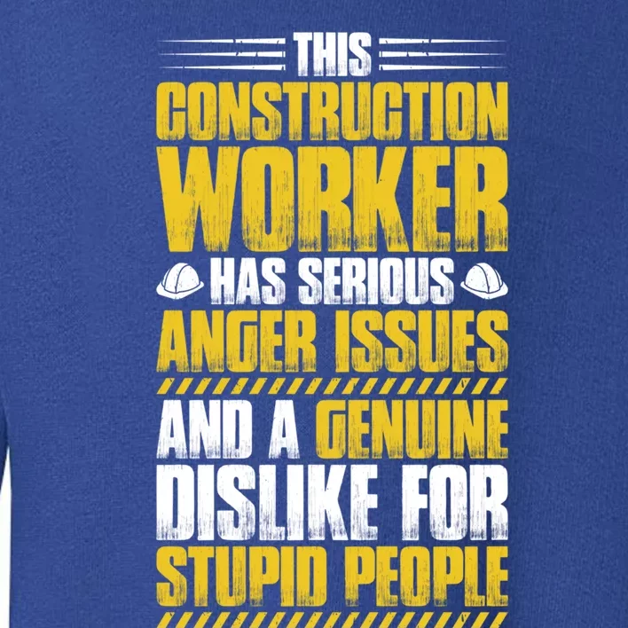 Construction Site Anger Issues Construction Worker Gift Toddler Sweatshirt