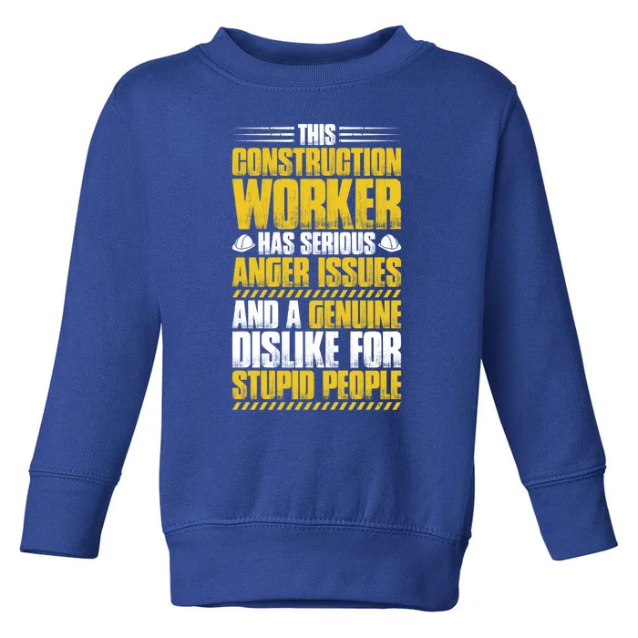 Construction Site Anger Issues Construction Worker Gift Toddler Sweatshirt