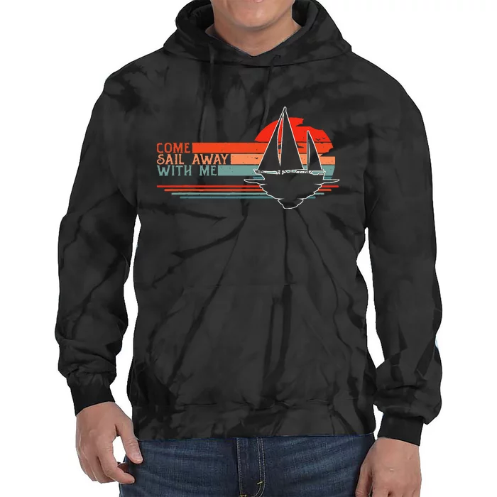 Come Sail Away With Me Sailing Boat Lover And Sailor Sail Tie Dye Hoodie